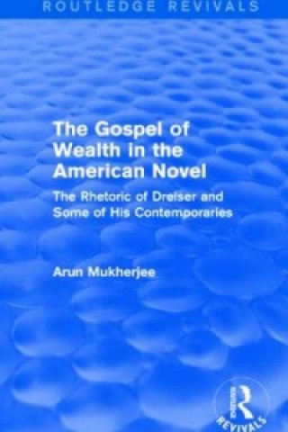 Carte Gospel of Wealth in the American Novel (Routledge Revivals) Arun Mukherjee