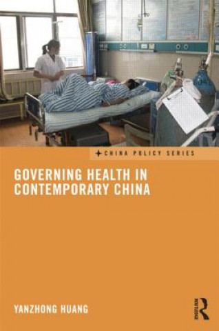 Kniha Governing Health in Contemporary China Yanzhong Huang