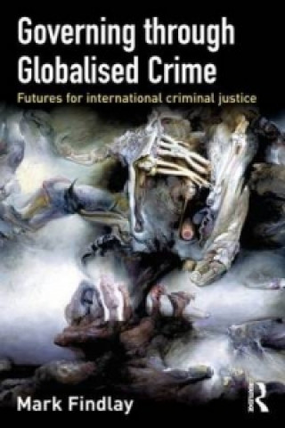 Libro Governing Through Globalised Crime Mark J. Findlay