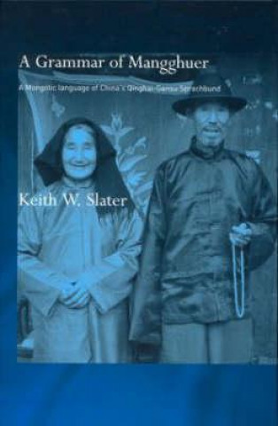 Kniha Grammar of Mangghuer Keith W. Slater