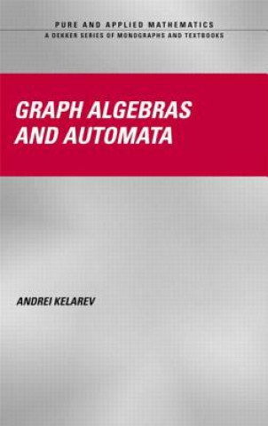 Könyv Graph Algebras and Automata Andrei V. Kelarev