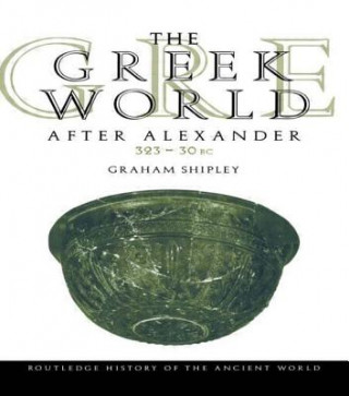 Könyv Greek World After Alexander 323-30 BC Graham Shipley