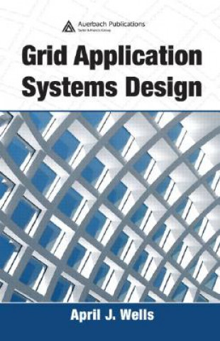Knjiga Grid Application Systems Design April J. Wells