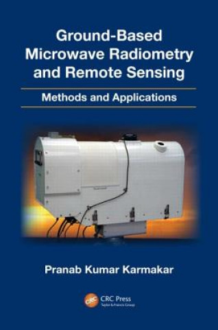 Książka Ground-Based Microwave Radiometry and Remote Sensing Pranab Kumar Karmakar