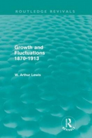 Kniha Growth and Fluctuations 1870-1913 (Routledge Revivals) W. Arthur Lewis