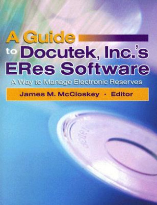 Knjiga Guide to Docutek Inc.'s ERes Software James McCloskey