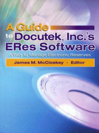 Knjiga Guide to Docutek Inc.'s ERes Software James McCloskey