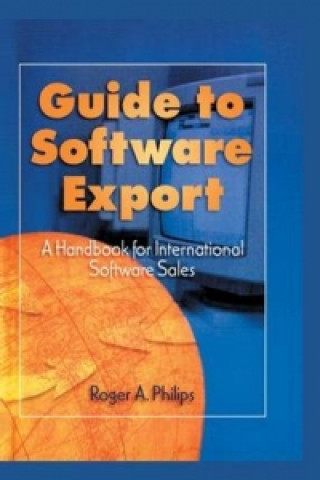 Knjiga Guide To Software Export: A Handbook For International Software Sales Roger A. Philips