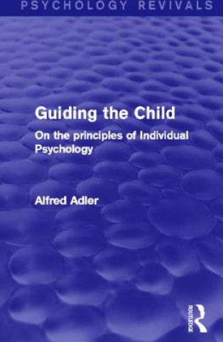 Kniha Guiding the Child (Psychology Revivals) Alfred Adler