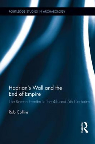 Książka Hadrian's Wall and the End of Empire Rob Collins