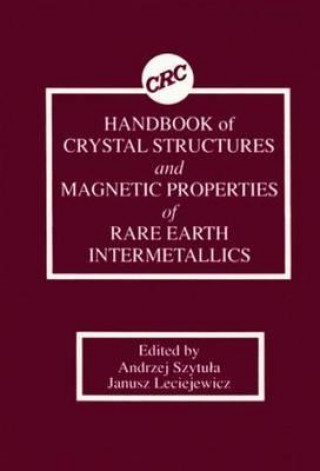 Kniha Handbook of Crystal Structures and Magnetic Properties of Rare Earth Intermetallics Janusz Leciejewicz