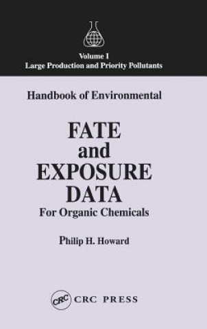 Książka Handbook of Environmental Fate and Exposure Data for Organic Chemicals, Volume I Philip H. Howard