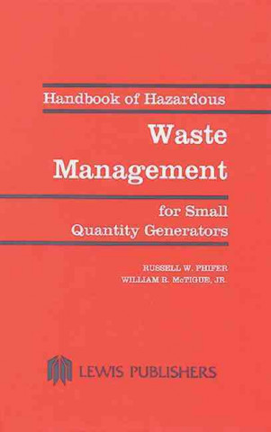 Könyv Handbook of Hazardous Waste Management for Small Quantity Generators Russell W. Phifer