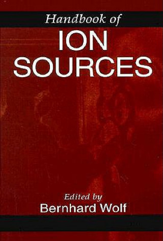 Kniha Handbook of Ion Sources Bernhard Wolf