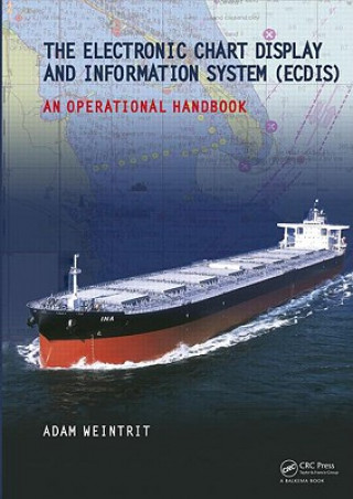 Kniha Electronic Chart Display and Information System (ECDIS): An Operational Handbook Adam Weintrit