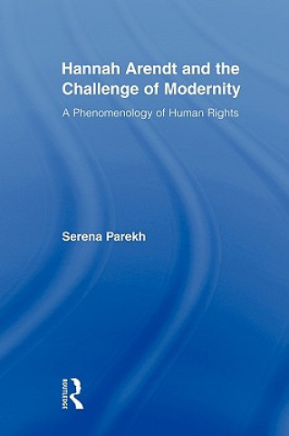 Knjiga Hannah Arendt and the Challenge of Modernity Serena Parekh