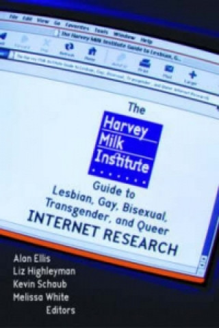 Carte Harvey Milk Institute Guide to Lesbian, Gay, Bisexual, Transgender, and Queer Internet Research Liz Highleyman