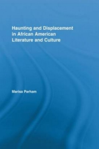 Książka Haunting and Displacement in African American Literature and Culture Marisa Parham