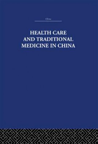 Kniha Health Care and Traditional Medicine in China 1800-1982 Tony Jewell