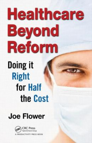 Kniha Healthcare Beyond Reform Joe Flower