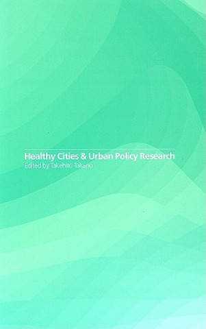 Kniha Healthy Cities and Urban Policy Research Takehito Takano