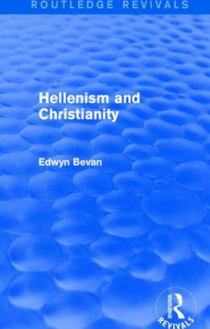 Carte Hellenism and Christianity (Routledge Revivals) Edwyn Bevan