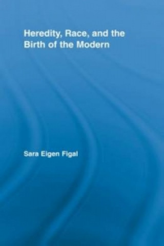 Kniha Heredity, Race, and the Birth of the Modern Sara Eigen Figal