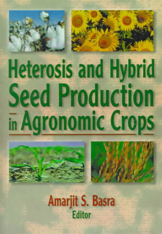 Könyv Heterosis and Hybrid Seed Production in Agronomic Crops Amarjit S. Basra
