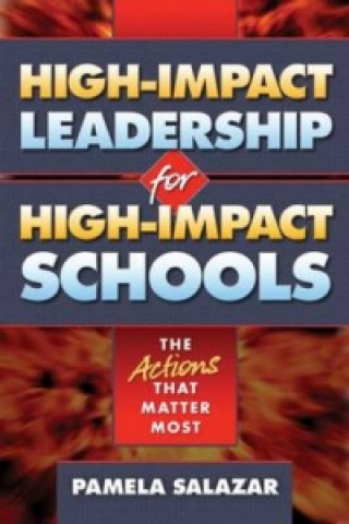 Kniha High-Impact Leadership for High-Impact Schools Pamela Salazar