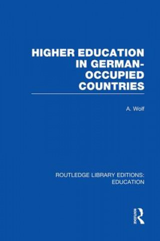 Knjiga Higher Education in German Occupied Countries (RLE Edu A) Wolf