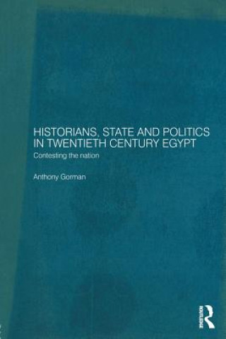 Libro Historians, State and Politics in Twentieth Century Egypt Anthony Gorman