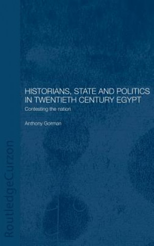 Książka Historians, State and Politics in Twentieth Century Egypt Anthony Gorman