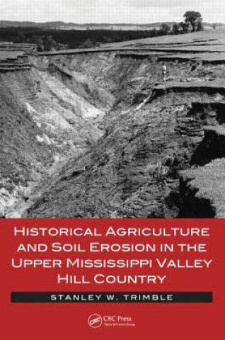 Boek Historical Agriculture and Soil Erosion in the Upper Mississippi Valley Hill Country Stanley W. Trimble