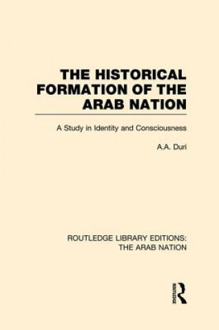 Könyv Historical Formation of the Arab Nation (RLE: The Arab Nation) A. A. Duri