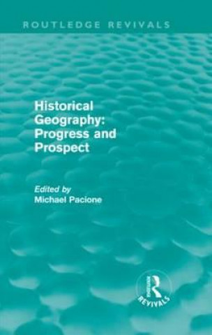 Kniha Historical Geography: Progress and Prospect (Routledge Revivals) Michael Pacione