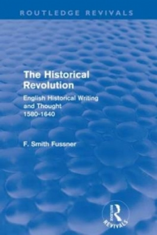Könyv Historical Revolution (Routledge Revivals) Frank Smith Fussner