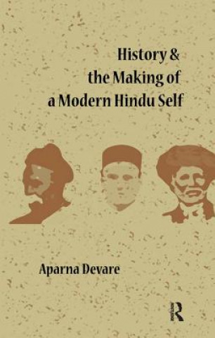 Kniha History and the Making of a Modern Hindu Self Aparna Devare