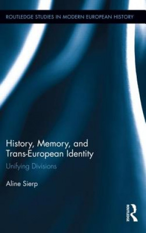 Carte History, Memory, and Trans-European Identity Aline Sierp