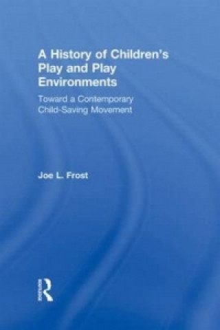 Carte History of Children's Play and Play Environments Joe L. Frost
