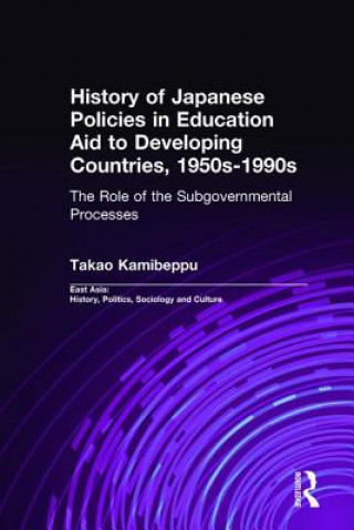 Kniha History of Japanese Policies in Education Aid to Developing Countries, 1950s-1990s Takao Kamibeppu