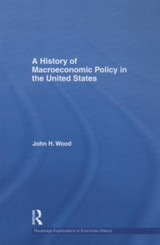 Kniha History of Macroeconomic Policy in the United States John H. Wood