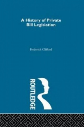 Knjiga History of Private Bill Legislation Frederick Clifford