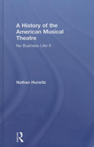 Könyv History of the American Musical Theatre Nathan Hurwitz