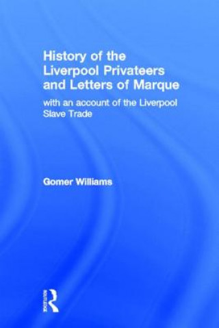 Carte History of the Liverpool Privateers and Letter of Marque Gomer Williams