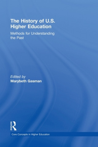 Könyv History of U.S. Higher Education - Methods for Understanding the Past Marybeth Gasman