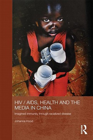 Kniha HIV/AIDS, Health and the Media in China Johanna Hood