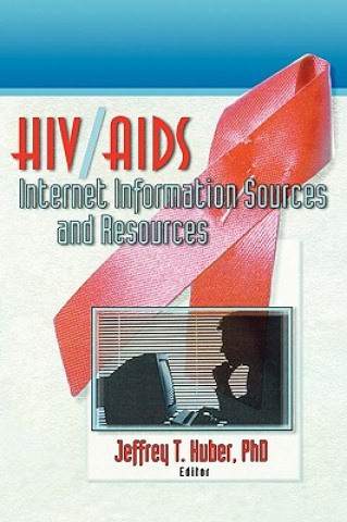 Livre HIV/AIDS Internet Information Sources and Resources Jeffrey T. Huber