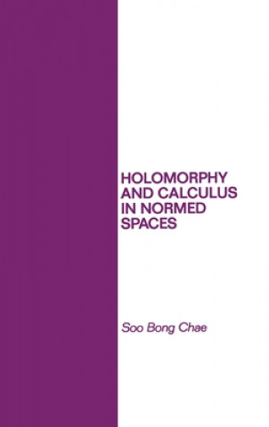 Book Holomorphy and Calculus in Normed Spaces S. B. Chae