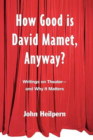 Книга How Good is David Mamet, Anyway? John Heilpern