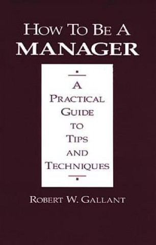 Книга How to be a Manager Robert W. Gallant
